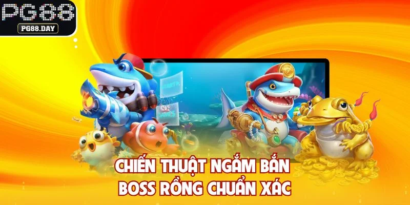 Chiến thuật ngắm bắn boss rồng chuẩn xác