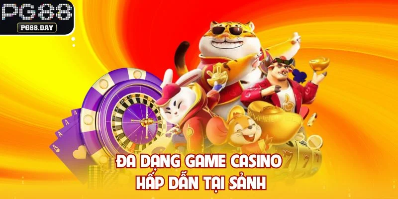 Đa dạng game casino hấp dẫn tại sảnh