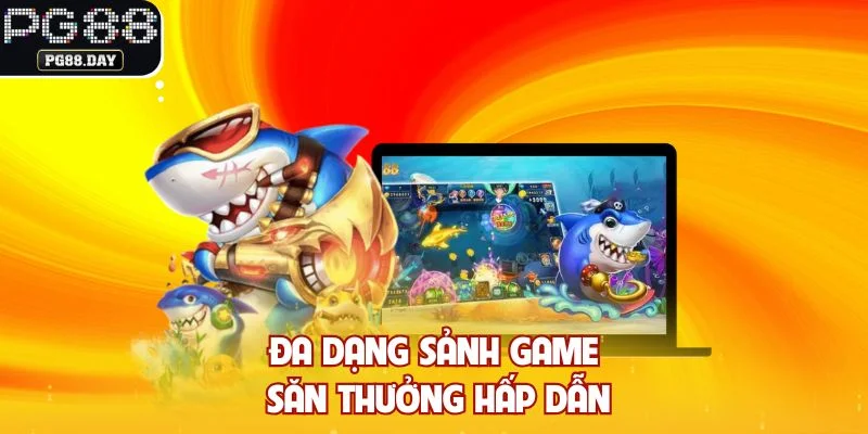 Đa dạng sảnh game săn thưởng hấp dẫn