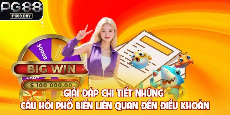 Giải đáp chi tiết những câu hỏi phổ biến liên quan đến điều khoản