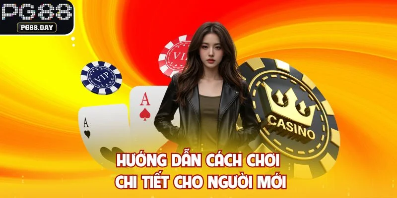 Hướng dẫn cách chơi chi tiết cho người mới