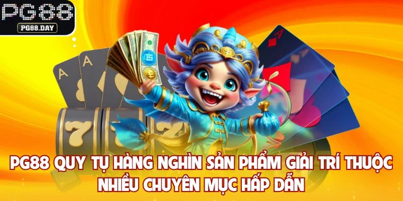 PG88 quy tụ hàng nghìn sản phẩm giải trí thuộc nhiều chuyên mục hấp dẫn