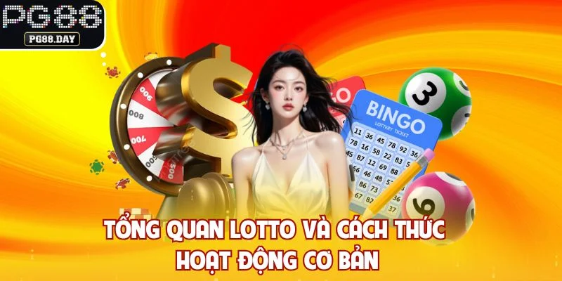 Tổng quan Lotto và cách thức hoạt động cơ bản