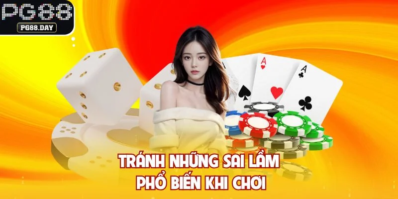 Tránh những sai lầm phổ biến khi chơi